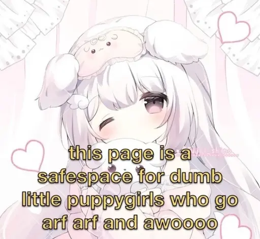 A drawing of an anime puppygirl hugging a puppy with the text: "this page is a safespace for dumb little puppygirls who go arf arf and awoooo".